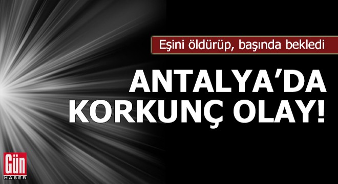 Antalya da korkunç olay!