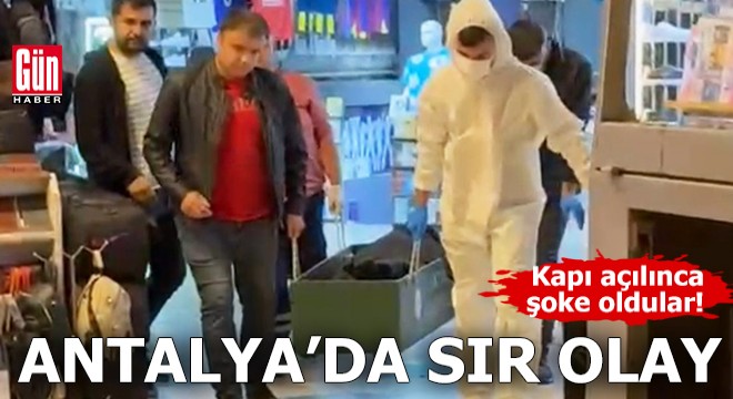 Antalya da sır olay! Kapı açılınca şoke oldular