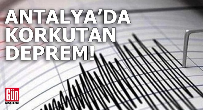 Antalya da korkutan deprem!