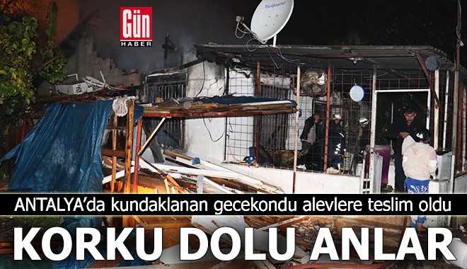 Antalya'da kundaklanan gecekondu alevlere teslim oldu