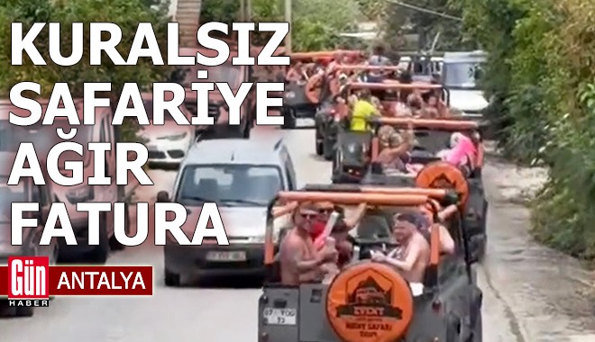 Antalya'da kuralsız safariye ağır fatura