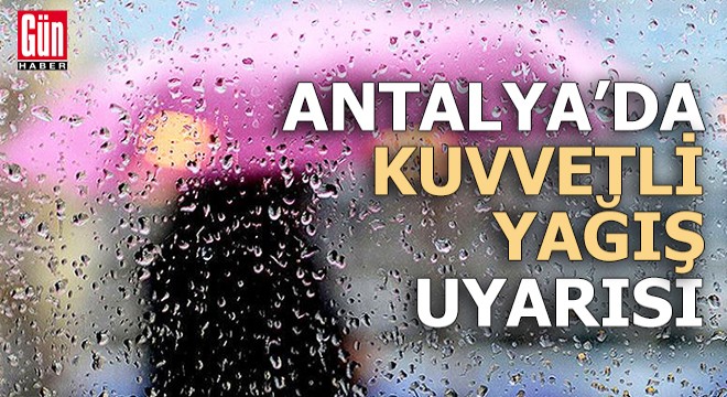 Antalya da kuvvetli yağış uyarısı