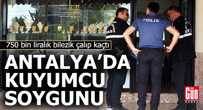 Antalya da kuyumcu soygunu!