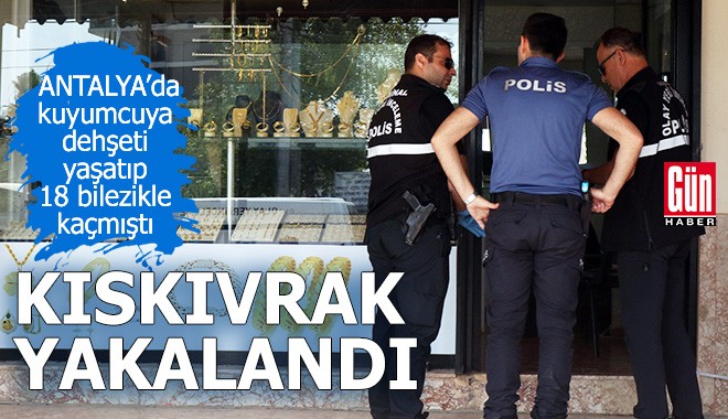 Antalya'da kuyumcuya dehşeti yaşatan şüpheli yakalandı