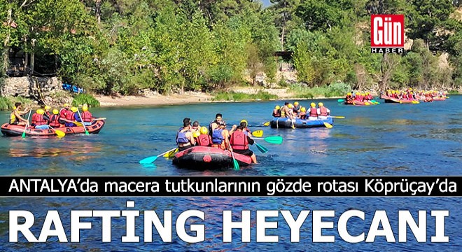 Antalya da macera tutkunlarının gözde rotası Köprüçay