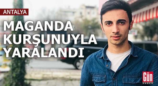 Antalya da maganda kurşunuyla yaralandı