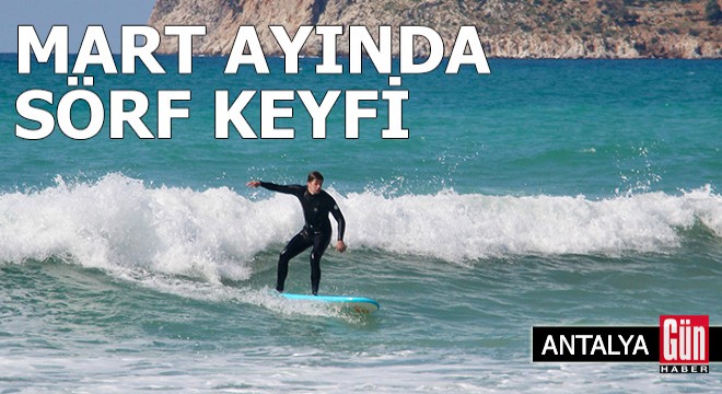 Antalya da mart ayında sörf yaptılar
