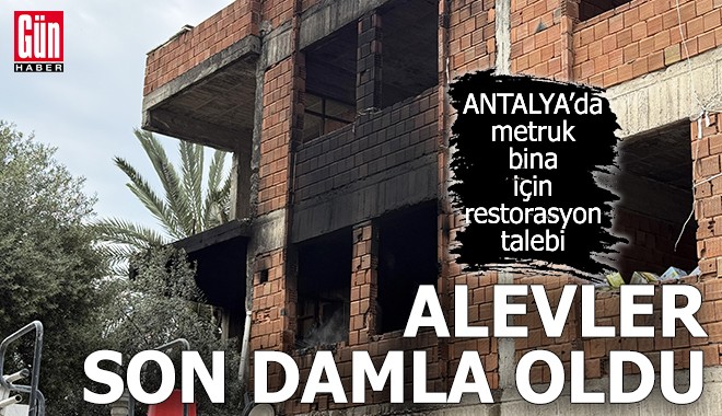 Antalya'da metruk bina için restorasyon talebi