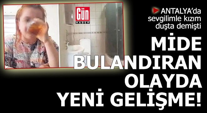 Antalya da mide bulandıran olayda yeni gelişme!