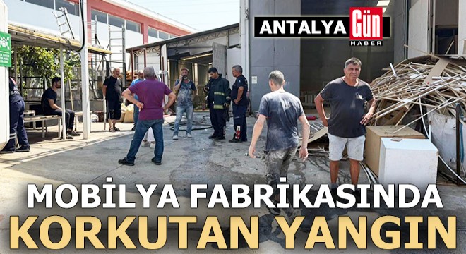 Antalya da mobilya fabrikasında yangın: 2 yaralı