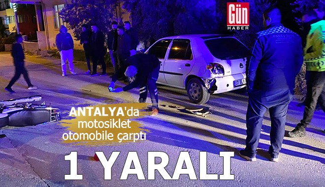 Antalya'da motosiklet otomobile çarptı: 1 yaralı