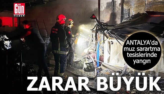 Antalya'da muz sarartma tesislerinde yangın