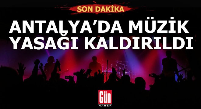 Antalya da müzik yasağı kaldırıldı
