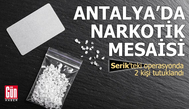 Antalya'da narkotik mesaisi! 2 kişi tutuklandı