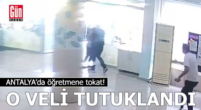 Antalya da öğretmene tokat atan veli tutuklandı