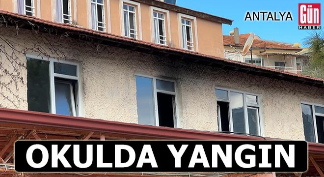 Antalya da okulda yangın!