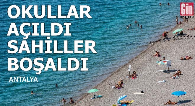 Antalya da okullar açıldı, sahiller boşaldı