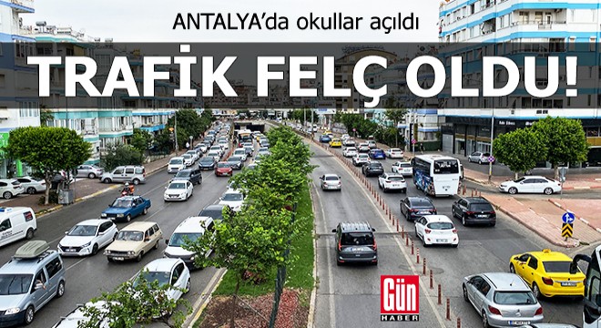 Antalya da okullar açıldı, trafik felç oldu!
