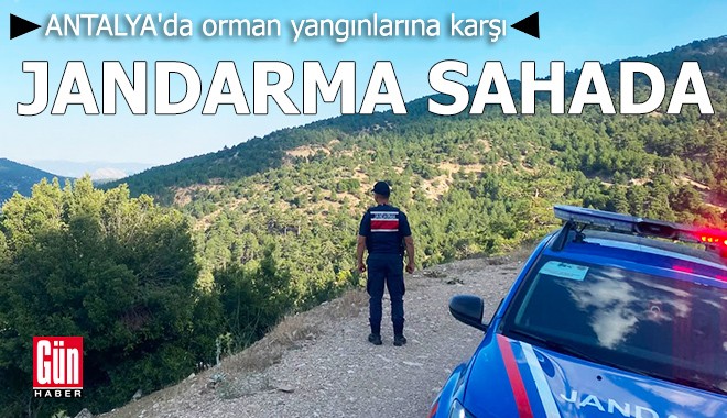 Antalya'da orman yangınlarına karşı jandarma sahada