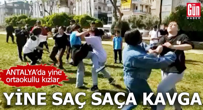 Antalya da ortaokullu kızlar yine saç saça kavga etti