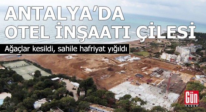 Antalya da otel inşaatı çilesi!