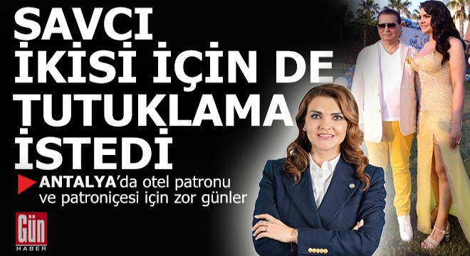 Antalya da otel patronu ve eşi için tutuklama talebi