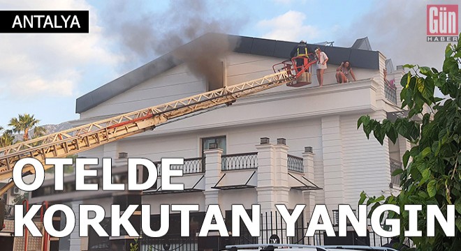 Antalya da otelde korkutan yangın