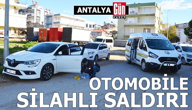 Antalya'da otomobile silahlı saldırı: 1 yaralı