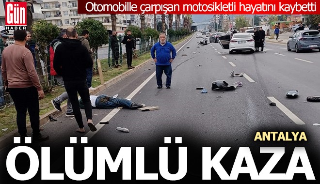 Antalya'da otomobille çarpışan motosikletli hayatını kaybetti