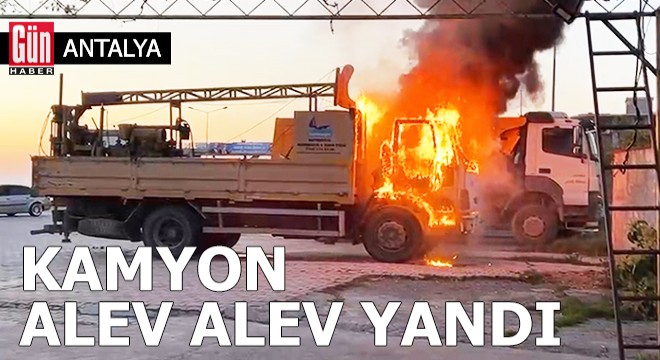Antalya da park halindeki kamyon yandı