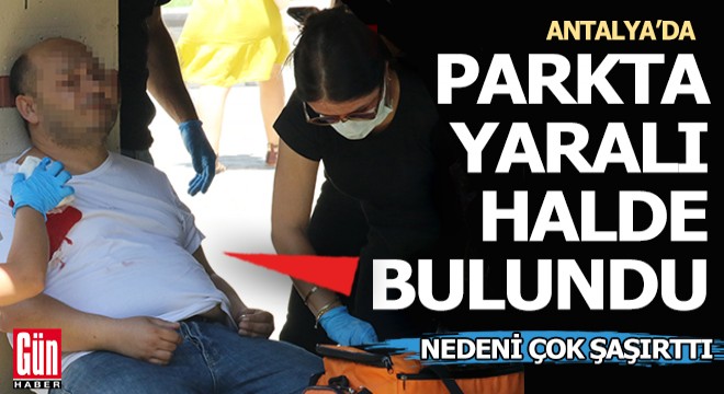 Antalya da parkta silahla vurulmuş halde bulundu