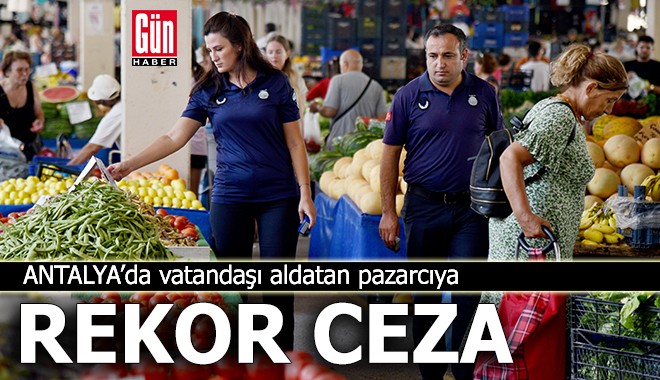 Antalya'da pazar tezgahında aldatmacaya ceza