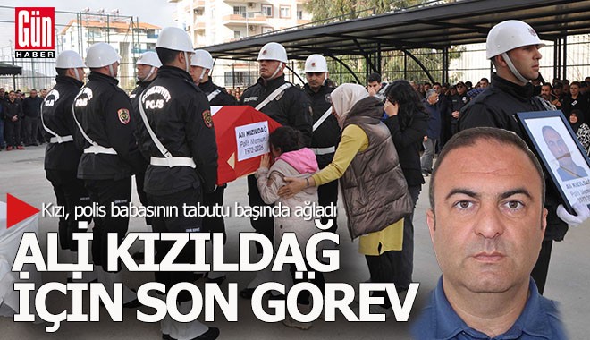 Antalya'da polis Ali Kızıldağ için son görev