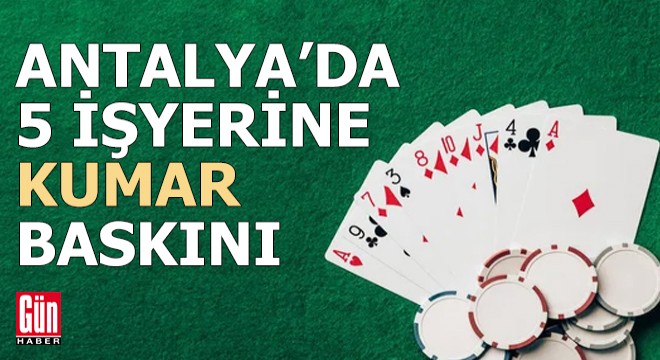 Antalya da polisten 5 işyerine kumar baskını