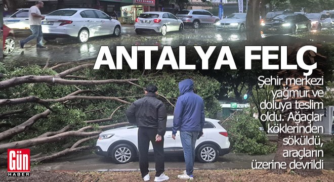 Antalya da sağanak ve dolu hayatı felç etti