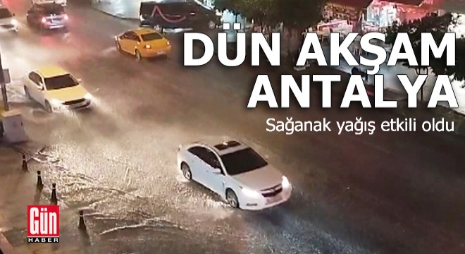 Antalya da sağanak yağış etkili oldu