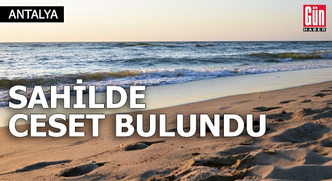 Antalya da sahilde ceset bulundu