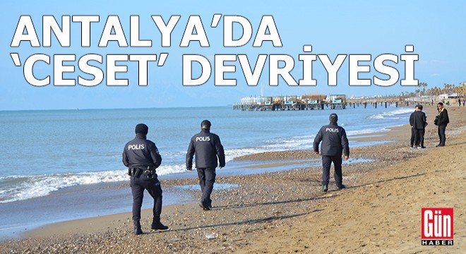 Antalya da sahillerde  ceset  devriyesi