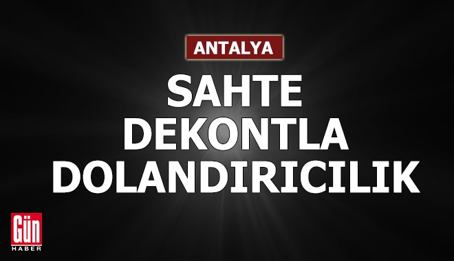 Antalya'da sahte dekontla dolandırıcılığa 1 tutuklama