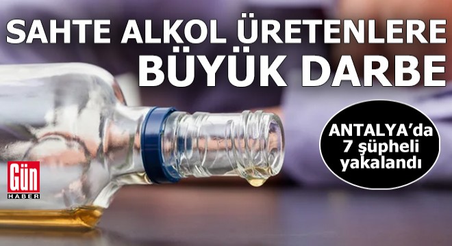 Antalya da sahte-kaçak içki imalatçılarına operasyon