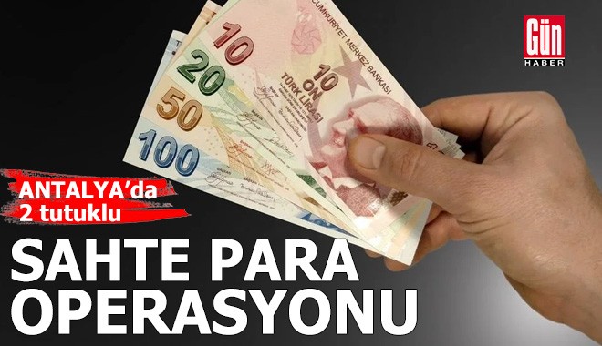 Antalya’da sahte para operasyonu: 2 tutuklu