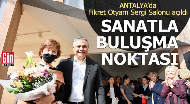 Antalya da sanatla yeni bir buluşma noktası