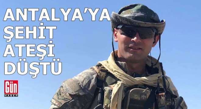 Antalya da şehit ateşi düştü!