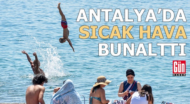 Antalya da sıcak hava bunalttı