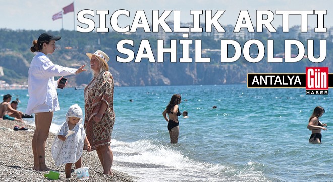 Antalya da sıcaklık arttı, sahil doldu