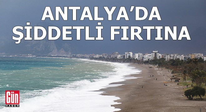 Antalya da şiddetli fırtına