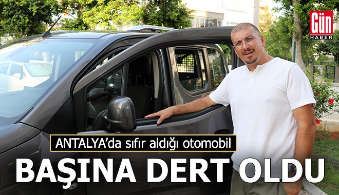 Antalya'da sıfır aldığı otomobil başına dert oldu