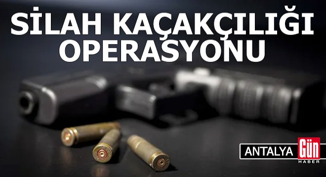 Antalya da silah kaçakçılığı operasyonu