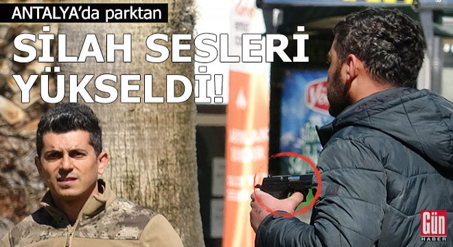 Antalya da parktan silah sesleri yükseldi!