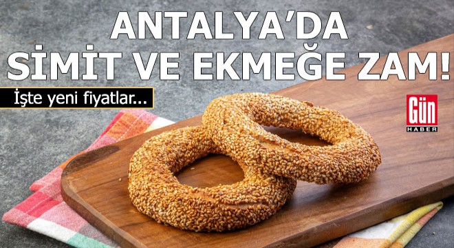 Antalya da simit ve özel ekmek çeşitlerine zam